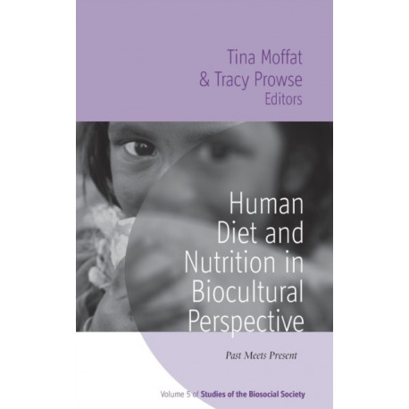 Human Diet and Nutrition in Biocultural Perspective: Past Meets Present