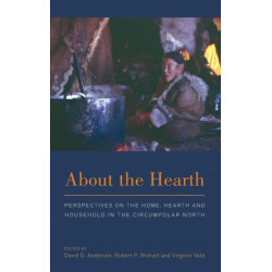 About the Hearth: Perspectives on the Home, Hearth and Household in the Circumpolar North