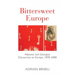 Bittersweet Europe: Albanian and Georgian Discourses on Europe, 1878-2008