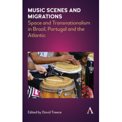 Music Scenes and Migrations: Space and Transnationalism in Brazil, Portugal and the Atlantic
