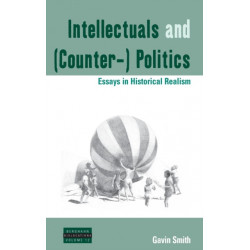 Intellectuals and (Counter-) Politics: Essays in Historical Realism