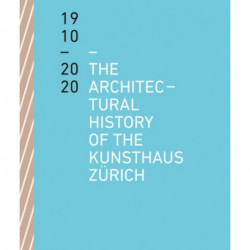 The Architectural History of the Kunsthaus Zurich 1910-2020