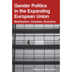 Gender Politics in the Expanding European Union: Mobilization, Inclusion, Exclusion