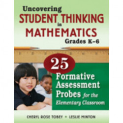 Uncovering Student Thinking in Mathematics, Grades K-5: 25 Formative Assessment Probes for the Elementary Classroom