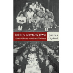 Czechs, Germans, Jews?: National Identity and the Jews of Bohemia