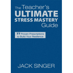 The Teacher's Ultimate Stress Mastery Guide: 77 Proven Prescriptions to Build Your Resilience