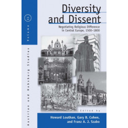 Diversity and Dissent: Negotiating Religious Difference in Central Europe, 1500-1800