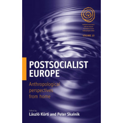 Postsocialist Europe: Anthropological Perspectives from Home