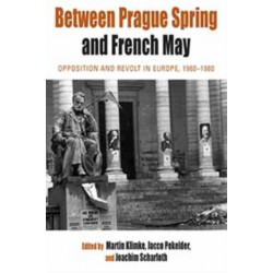 Between Prague Spring and French May: Opposition and Revolt in Europe, 1960-1980