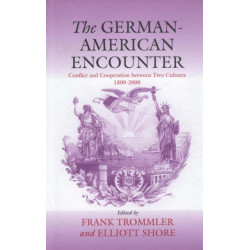The German-American Encounter: Conflict and Cooperation between Two Cultures, 1800-2000