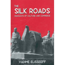 The Silk Roads: Highways of Culture and Commerce