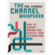 The Channel Whisperer: How to Recruit, Manage and Develop Your Distributors