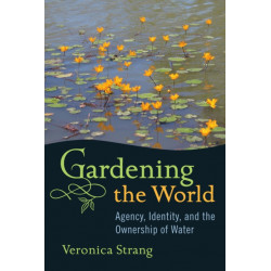 Gardening the World: Agency, Identity and the Ownership of Water