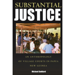 Substantial Justice: An Anthropology of Village Courts in Papua New Guinea