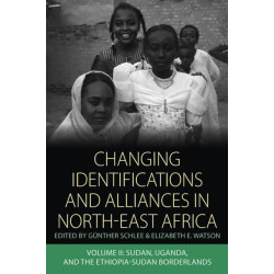 Changing Identifications and Alliances in North-east Africa: Volume II: Sudan, Uganda, and the Ethiopia-Sudan Borderlands