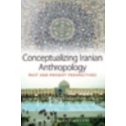 Conceptualizing Iranian Anthropology: Past and Present Perspectives
