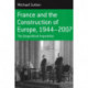 France and the Construction of Europe, 1944-2007: The Geopolitical Imperative
