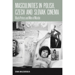 Masculinities in Polish, Czech and Slovak Cinema: Black Peters and Men of Marble