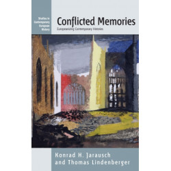 Conflicted Memories: Europeanizing Contemporary Histories