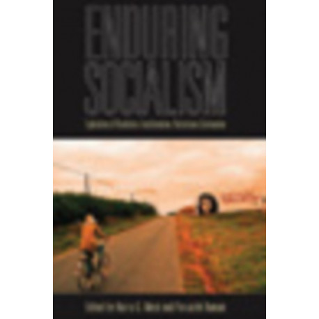 Enduring Socialism: Explorations of Revolution and Transformation, Restoration and Continuation
