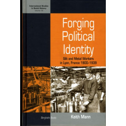 Forging Political Identity: Silk and Metal Workers in Lyon, France 1900-1939