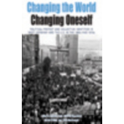 Changing the World, Changing Oneself: Political Protest and Collective Identities in West Germany and the U.S. in the 1960s and 1970s