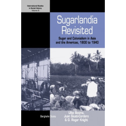 Sugarlandia Revisited: Sugar and Colonialism in Asia and the Americas, 1800-1940