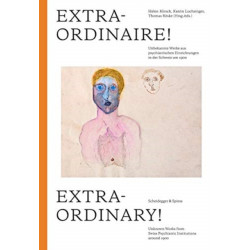 Extraordinary!: Unknown Works from Swiss Psychiatric Institutions around 1900