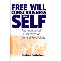 Free Will, Consciousness and Self: Anthropological Perspectives on Psychology