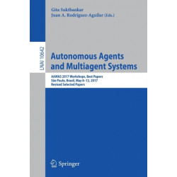 Autonomous Agents and Multiagent Systems: AAMAS 2017 Workshops, Best Papers, Sao Paulo, Brazil, May 8-12, 2017, Revised Selected Papers
