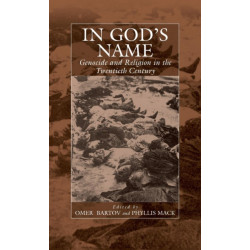 In God's Name: Genocide and Religion in the Twentieth Century