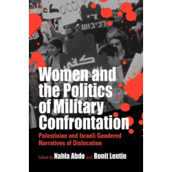 Women and the Politics of Military Confrontation: Palestinian and Israeli Gendered Narratives of Dislocation