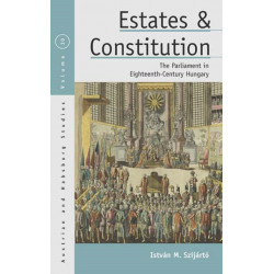 Estates and Constitution: The Parliament in Eighteenth-Century Hungary