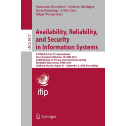 Availability, Reliability, and Security in Information Systems: IFIP WG 8.4, 8.9, TC 5 International Cross-Domain Conference, CD-ARES 2016, and Workshop on Privacy Aware Machine Learning for Health Data Science, PAML 2016, Salzburg, Austria, August 31 - S