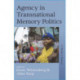 Agency in Transnational Memory Politics