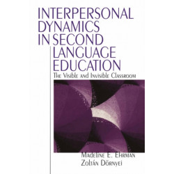 Interpersonal Dynamics in Second Language Education: The Visible and Invisible Classroom