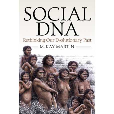Social DNA: Rethinking Our Evolutionary Past