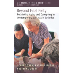 Beyond Filial Piety: Rethinking Aging and Caregiving in Contemporary East Asian Societies