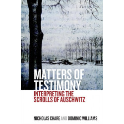 Matters of Testimony: Interpreting the Scrolls of Auschwitz