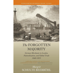 The Forgotten Majority: German Merchants in London, Naturalization, and Global Trade 1660-1815