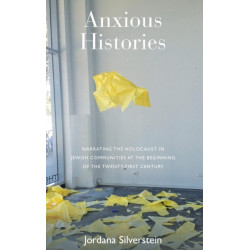 Anxious Histories: Narrating the Holocaust in Jewish Communities at the Beginning of the Twenty-First Century