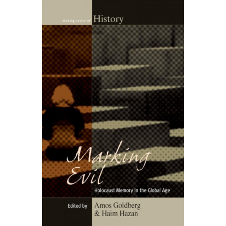 Marking Evil: Holocaust Memory in the Global Age