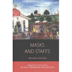 Masks and Staffs: Identity Politics in the Cameroon Grassfields