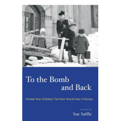 To the Bomb and Back: Finnish War Children Tell Their World War II Stories