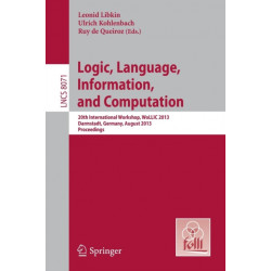Logic, Language, Information, and Computation: 20th International Workshop, WoLLIC 2013, Darmstadt, Germany, August 20-23, 2013, Proceedings