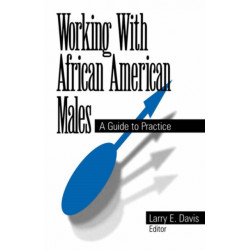 Working With African American Males: A Guide to Practice
