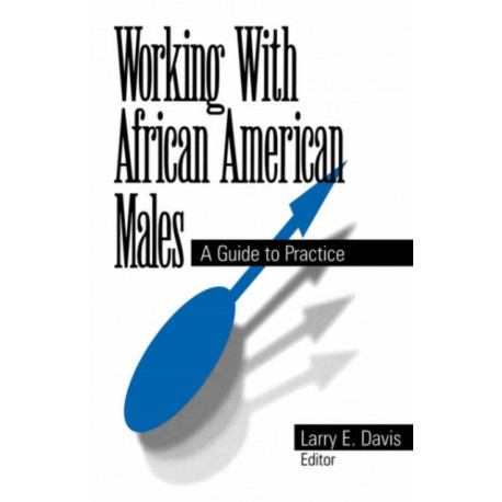 Working With African American Males: A Guide to Practice
