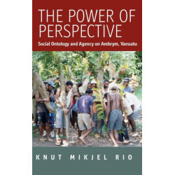 The Power of Perspective: Social Ontology and Agency on Ambrym Island, Vanuatu