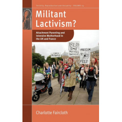 Militant Lactivism?: Attachment Parenting and Intensive Motherhood in the UK and France