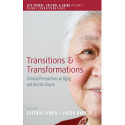 Transitions and Transformations: Cultural Perspectives on Aging and the Life Course